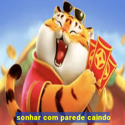 sonhar com parede caindo